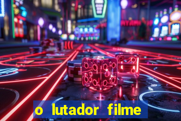 o lutador filme completo dublado mega filmes